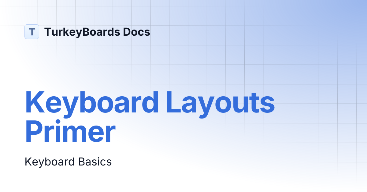 Keyboard Layouts Primer | TurkeyBoards Docs